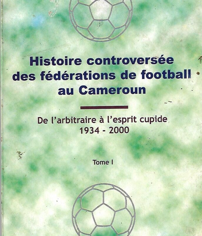HISTOIRE CONTROVERSÉE DES FÉDÉRATIONS DE FOOTBALL AU CAMEROUN 