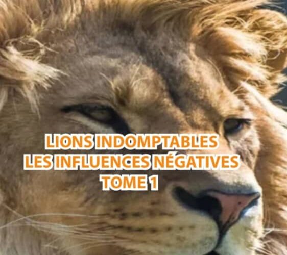 LIONS INDOMPTABLES-LES INFLUENCES NÉGATIVES TOME 1